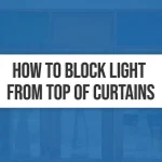 How To Block Light From Top Of Curtains