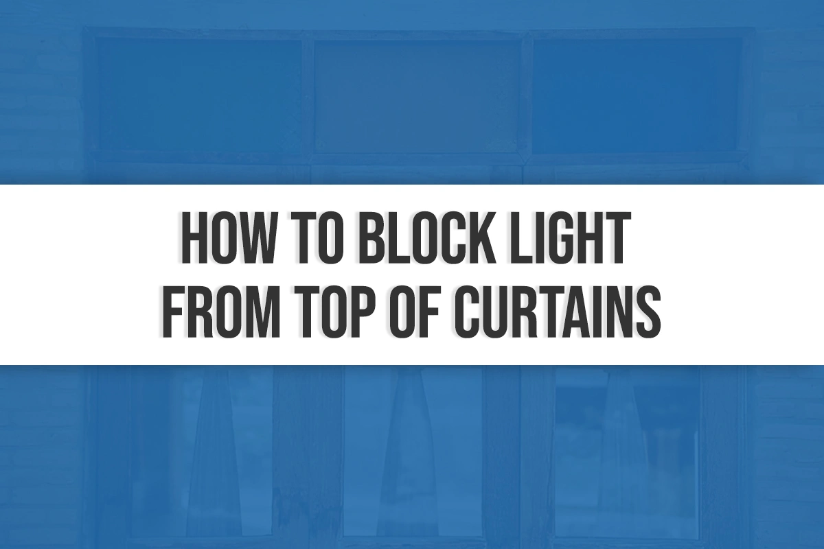 How To Block Light From Top Of Curtains