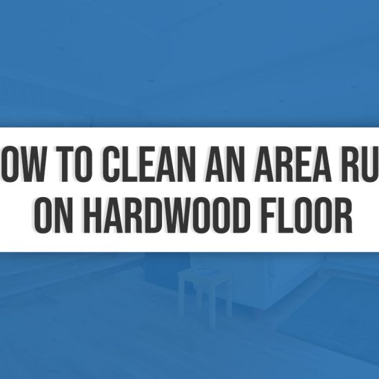 How to Clean An Area Rug On Hardwood Floor