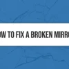 How to Fix a Broken Mirror