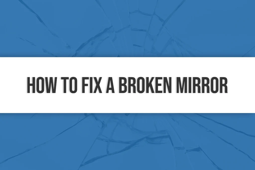 How to Fix a Broken Mirror