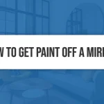 How to Get Paint Off a Mirror