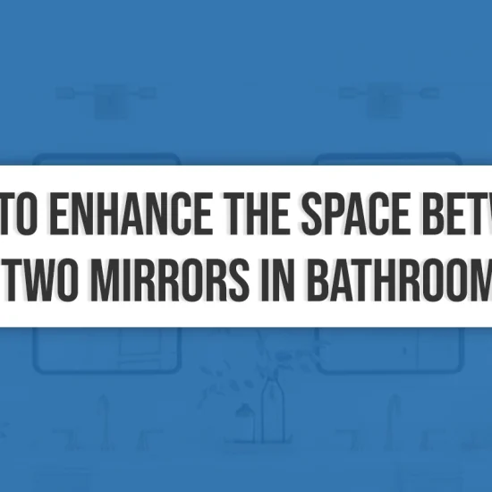 How to Enhance the Space between Two Mirrors in Bathroom