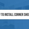 How to Install Corner Shelves