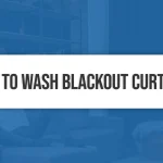 How to Wash Blackout Curtains