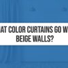 What Color Curtains Go with Beige Walls