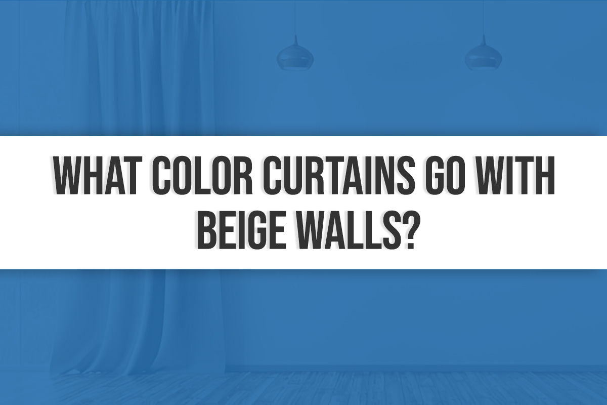 What Color Curtains Go with Beige Walls