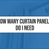 How Many Curtain Panels Do I Need