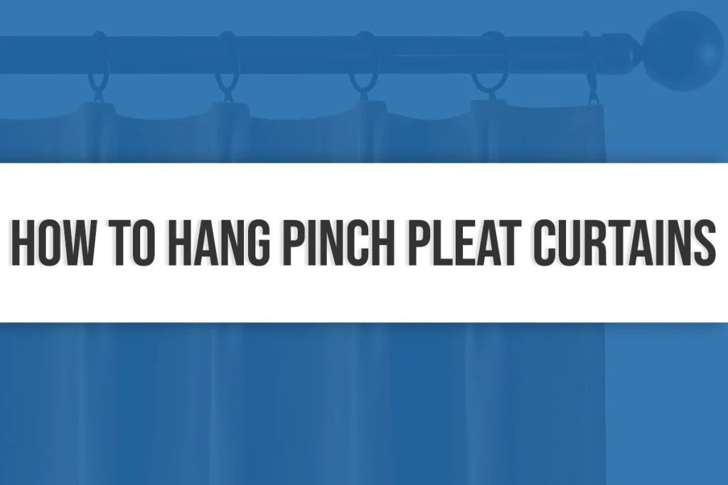How to Hang Pinch Pleat Curtains